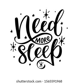 Need more sleep. Hand drawn lettering phrase. Vector illustration for posters, cards, prints, t-shirts.