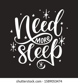 Need more sleep. Hand drawn lettering phrase. Vector illustration for posters, cards, prints, t-shirts.