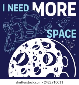 I Need More Space - Astronaut Graphic
