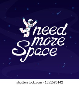I need more space. Astronaut in outer space with slogan lettering and starry sky Vector motivation cartoon concept for t-shirt quotes cosmos introvert writing design