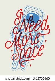 I need more space. Astronaut in the outer space wearing new american space suit. Vintage typography t-shirt print with motivational quote. Light poster design vector illustration.