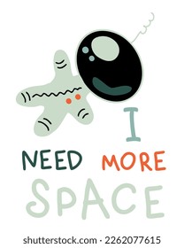 I NEED MORE SPACE astronaut slogan print. Perfect for tee, stickers, posters. Isolated vector illustration for decor and design.