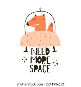 Need more space. Cartoon fox, hand drawing lettering, decor elements. Colorful vector illustration for kids. flat style. baby design for cards, posters, t-shirt print.