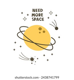 Need more space. Cartoon planet, comet, hand drawing lettering, décor elements. colorful vector illustration for kids, flat style. baby design for cards, print, posters, logo, cover