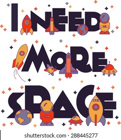 I Need More Space. flat illustration typography, t-shirt graphics, vectors