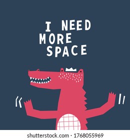 I NEED MORE SPACE. Flat style. design for card, print, poster, cover. Bright colors. Children textile, t-shirt print. Funny alligator. Smiling crocodile.