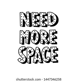 Need more space graphic lettering. Typographic for card, poster, postcard, sticker, tee shirt. Doodle quote need more space. Isolated on a white background. Vector illustration.