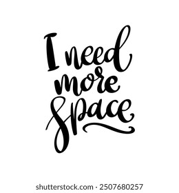 I need more space. Hand Drawing lettering quote. Vector illustration