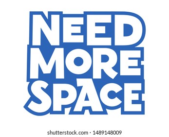 Need more space hand drawn vector lettering. Phrase sketch stylized typography. T-shirt, poster, banner design