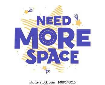 Need more space hand drawn vector lettering. Phrase sketch stylized typography. T-shirt, poster, banner design