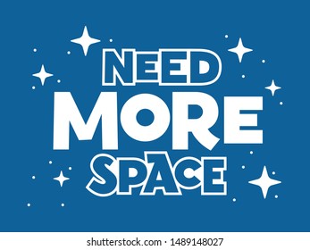 Need more space hand drawn vector lettering. Phrase sketch stylized typography. T-shirt, poster, banner design