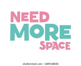 Need more space hand drawn vector lettering. Phrase sketch stylized typography. T-shirt, poster, banner design