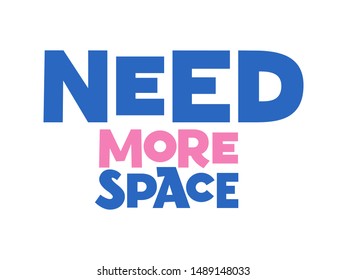 Need more space hand drawn vector lettering. Phrase sketch stylized typography. T-shirt, poster, banner design