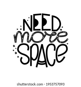 Need more space hand lettering quote. Design for banner, sticker, poster to National space day. International Day of Human Space Flight card.