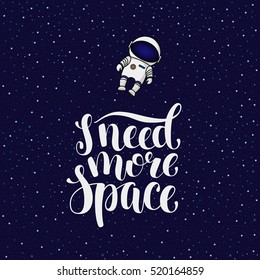 I need more space, hand written introvert slogan with astronaut in cosmos, cartoon vector poster, card design. Need more space, hand written brush calligraphy introvert slogan with a spaceman