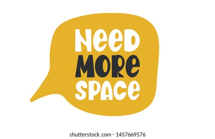 Need More Space. Handwritten vector lettering. Unique hand drawn nursery poster. Cute phrase. Ink brush calligraphy. Scandinavian style font. Poster, card, banner, t-shirt design element. Illustration