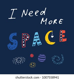 i need more space inscription positive quote, hand drawn vector illustration