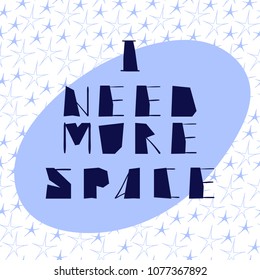 I need more space inspirational phrase on stars background, vector illustration isolated