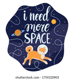 I need more space lettering with cute shiba inu dog. Colorful cosmic illustration with an astronaut pet, planets and stars. Hand drawn vector in cartoon style for poster, t-shirt, print.