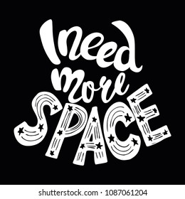 I need more space lettering Hand drawn vector illustration