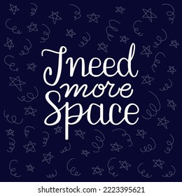 I need more space lettering. Handwritten white text on the dark background with ornament with additional elements. Inspiring phrase.