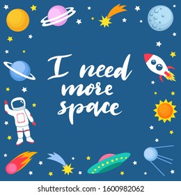 I need more space lettering quote on cute colorful background template with space mars stars planets ufo rockets spaceships satellite and comet on dark background. Vector illustration, frame for kids