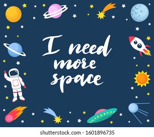 I need more space lettering quote on cute colorful background template with space mars stars planets ufo rockets spaceships satellite and comet on dark background. Vector illustration, frame for kids