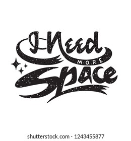 I Need More Space lettering with space texture. Introvert inspirational quote. Vector black and white illustration for prints, apparel and merchandise.