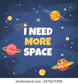 I need more space - quote in a cartoon style on blue background, with planets and stars. Vector illustration