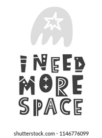 I need more space. Scandinavian style universe theme lettering phrase with hand drawn letters for t-shirt print, poster, nursery wall art, postcard. Black and white. Vector Illustration