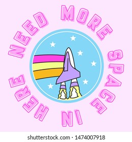 NEED MORE SPACE. SPACESHIP RAINBOW. SLOGAN PRINT VECTOR
