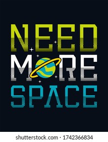 Need more space, stylish typography design vector for print.