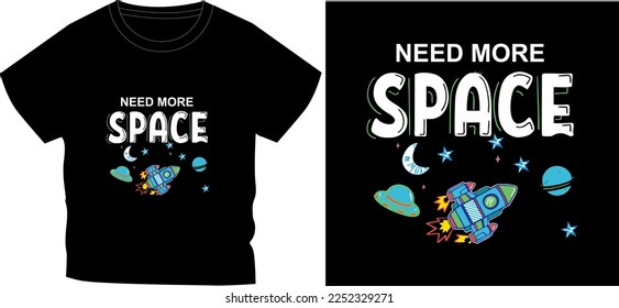 NEED MORE SPACE
t shirt graphic design vector illustration digital file
