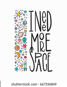 I need more space travel cosmos astronomy quote lettering. Calligraphy inspiration graphic design typography element. Hand written postcard. Cute simple vector sign.