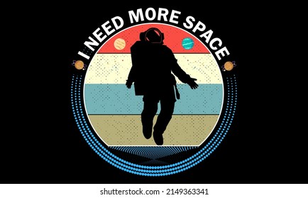 I need more space, Space T-Shirt Design svg