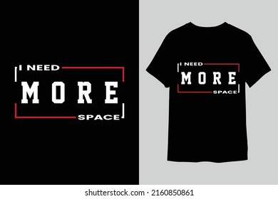 I need more space Typographi T-Shirt design