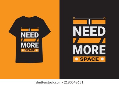 I need more space typography graphic quotes t shirt design premium vector illustration