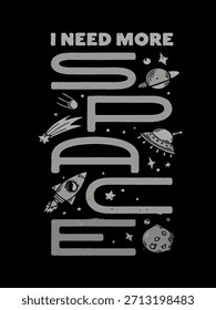 I Need More Space Typography T-Shirt Design with Hand Drawn Space Elements on Black Background