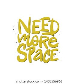 Need more space vector brush lettering. Hand drawn typography print for card, poster, textile, t-shirt, mug.