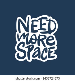 Need more space vector brush lettering. Hand drawn typography print for card, poster, textile, t-shirt, mug.