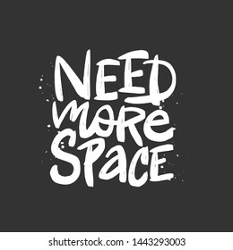 Need more space vector brush lettering. Hand drawn typography print for card, poster, textile, t-shirt, mug.