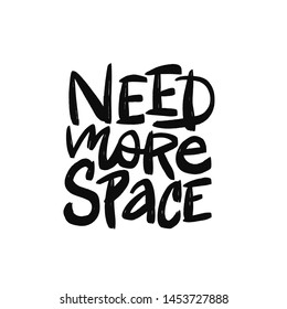 Need more space vector brush lettering. Hand drawn typography print for card, poster, textile, t-shirt, mug.