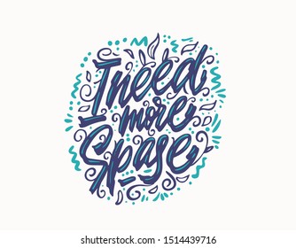 Need more space vector brush lettering. Hand drawn typography print for card, poster, textile, t-shirt, mug.
