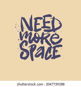 Need More Space vector illustration lettering typography poster print graphic design card tshirt banner style concept message art decorative font