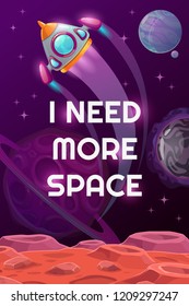 I need more space. Vector space motivation poster with cartoon rocket, planets and trendy slogan. Space quote on the cosmic background.