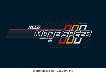 Need more speed, moving forward,  modern and stylish typography slogan. Colorful abstract design vector illustration for print tee shirt, apparels, background, typography, poster and more.