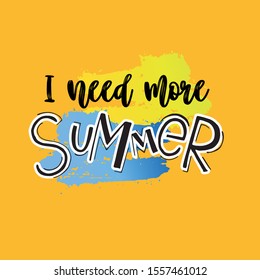 I need more summer. Handwritten Brush lettering composition. Textured background. Lettering for poster, background, postcard, banner. Print on cup, bag, shirt, package, balloon.
