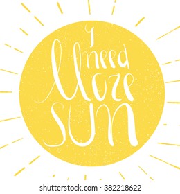 I need more sun. Hand drawn illustration with hand lettering. Vintage sun with sunburst and text inside.