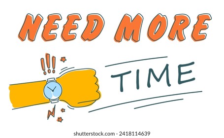 Need more time. Wrist watch on hand. Vector illustration in trendy linear cartoon style