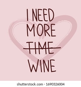 I need more wine. Handwritten phrase on pink background with heart. Vector text element with burgundy inscription. Modern style